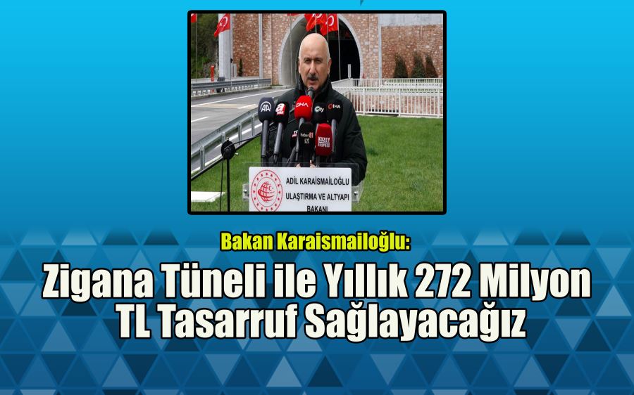 Bakan Karaismailoğlu: Zigana Tüneli ile yıllık 272 milyon TL tasarruf sağlayacağız