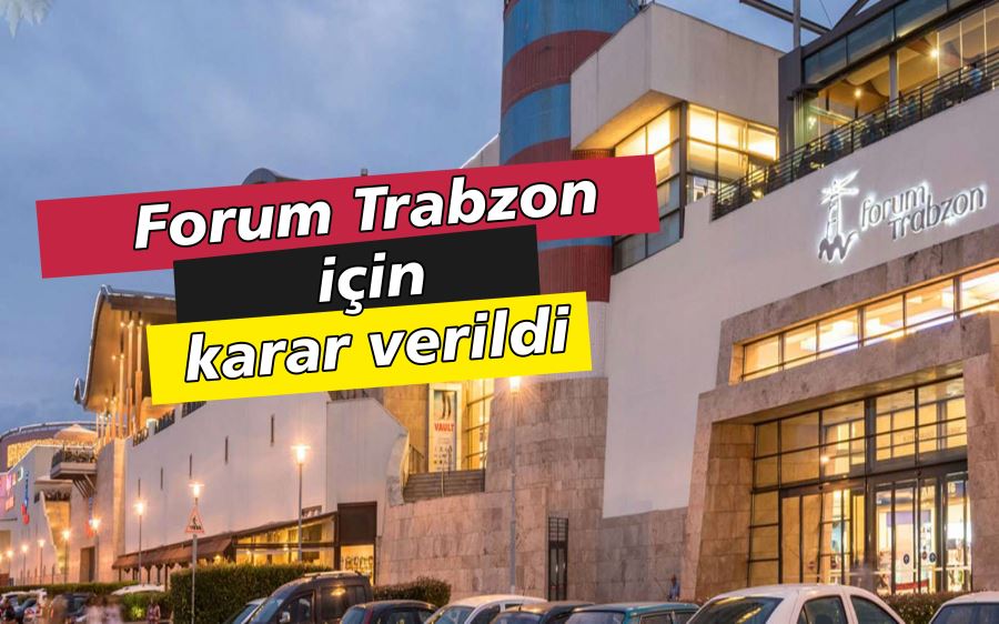 Forum Trabzon için  karar verildi