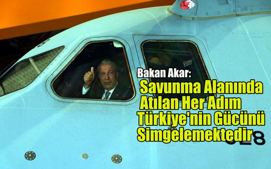 Bakan Akar: Savunma ve güvenlik alanında atılan her adım Türkiye