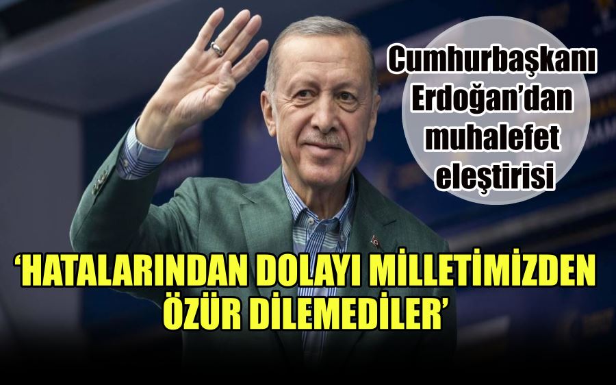 Cumhurbaşkanı  Erdoğan’dan   muhalefet   eleştirisi