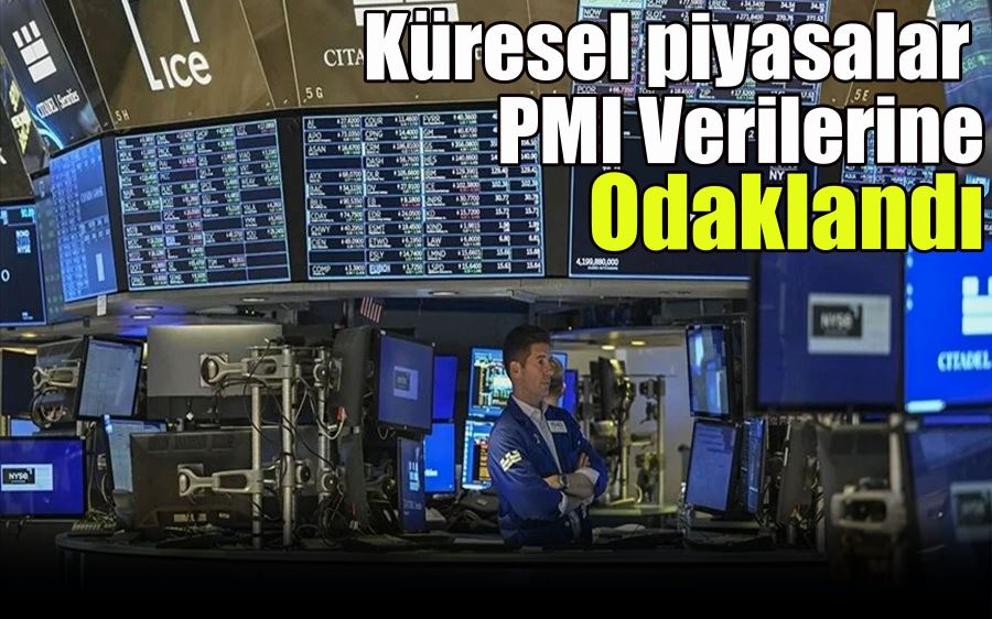  Küresel piyasalar  PMI Verilerine  Odaklandı