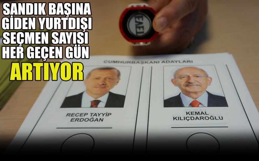 SANDIK BAŞINA  GİDEN YURTDIŞI  SEÇMEN SAYISI  HER GEÇEN GÜN  ARTIYOR