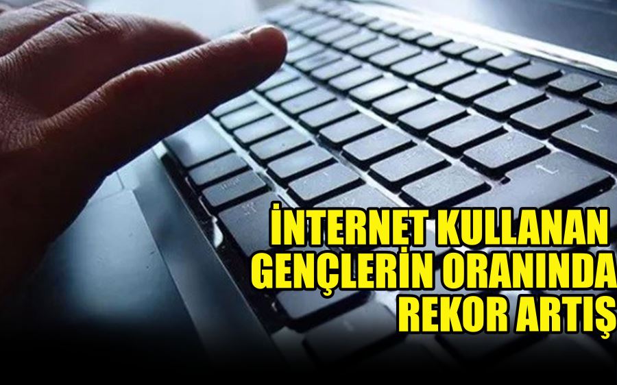 İNTERNET KULLANAN  GENÇLERİN ORANINDA  REKOR ARTIŞ