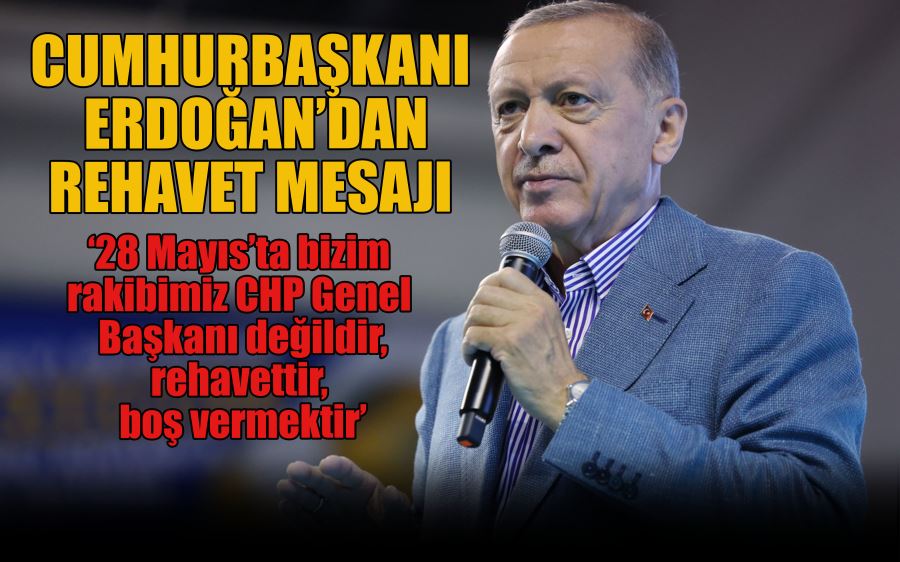 CUMHURBAŞKANI   ERDOĞAN’DAN  REHAVET MESAJI