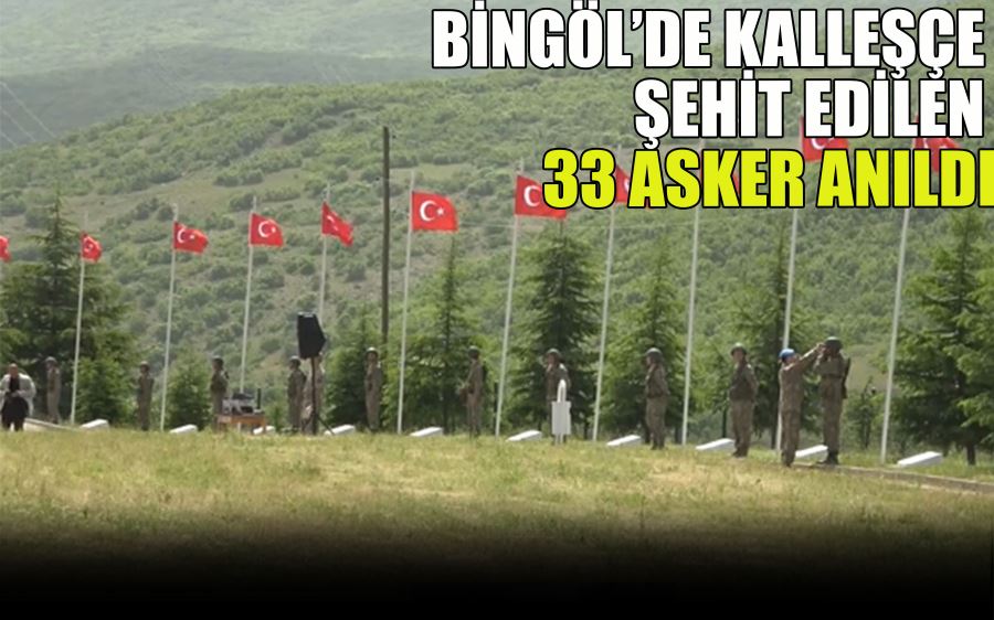 BİNGÖL’DE KALLEŞÇE  ŞEHİT EDİLEN  33 ASKER ANILDI