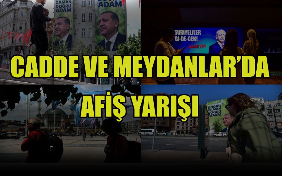 CADDE VE MEYDANLAR’DA  AFİŞ YARIŞI