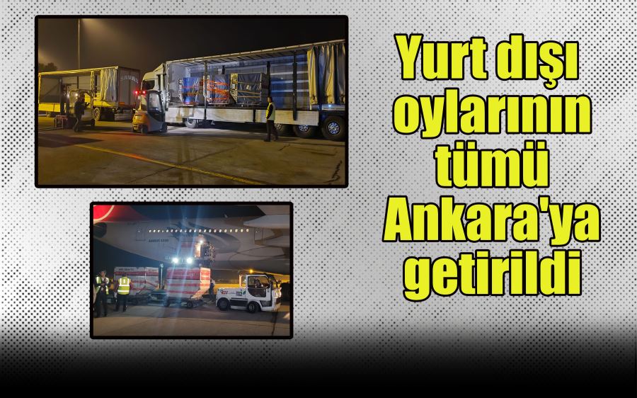 Yurt dışı oylarının tümü Ankara