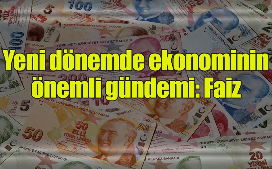 Yeni dönemde ekonominin önemli gündemi: Faiz