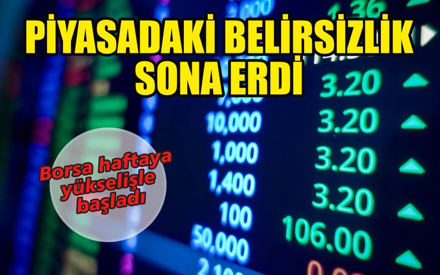 PİYASADAKİ BELİRSİZLİK SONA ERDİ