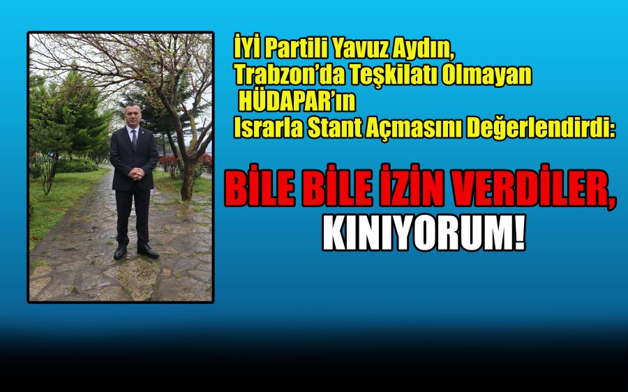 BİLE BİLE İZİN VERDİLER, KINIYORUM!