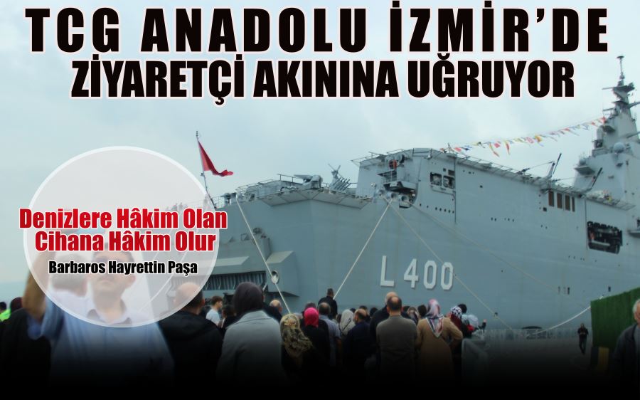 TCG ANADOLU İZMİR’DE   ZİYARETÇİ AKININA UĞRUYOR