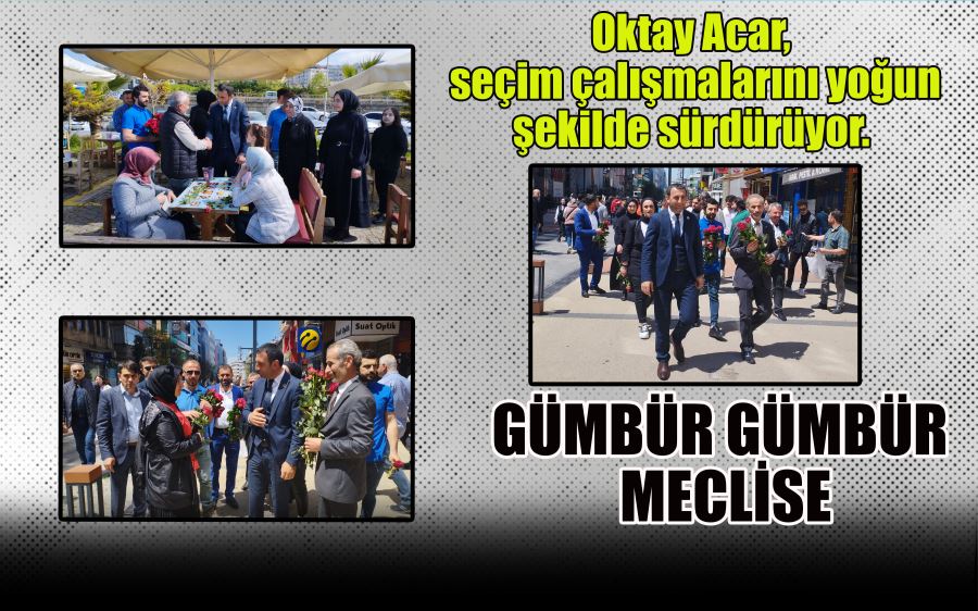 Oktay Acar, seçim çalışmalarını yoğun şekilde sürdürüyor. 