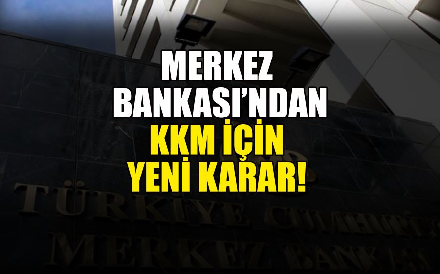 MERKEZ  BANKASI’NDAN KKM İÇİN  YENİ KARAR! 