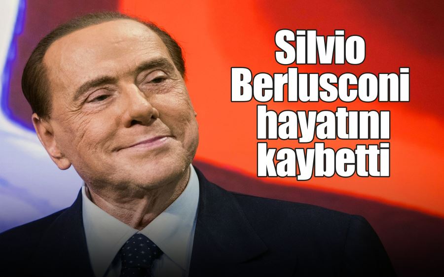 Silvio Berlusconi hayatını kaybetti