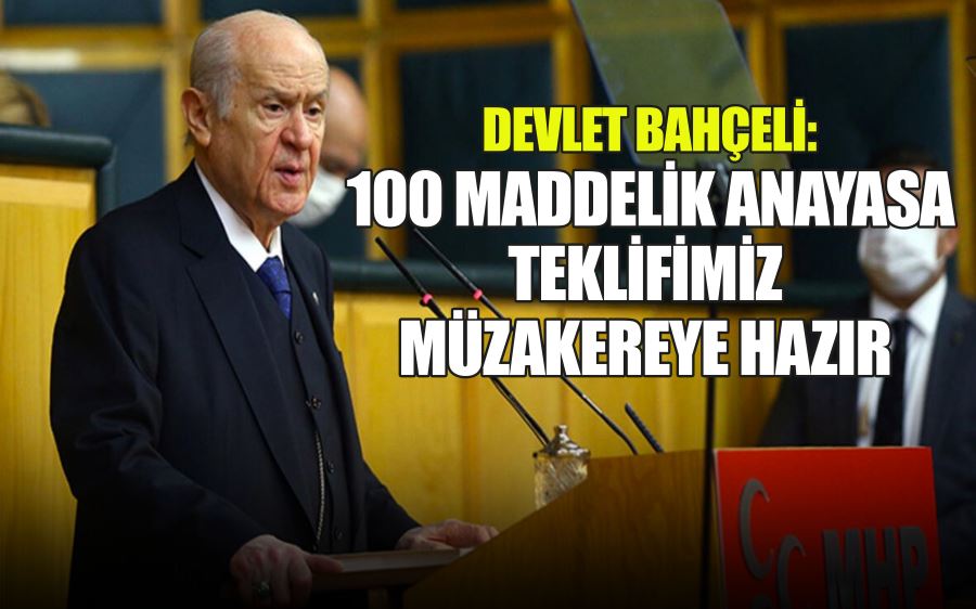  DEVLET BAHÇELİ:100 MADDELİK ANAYASA TEKLİFİMİZ MÜZAKEREYE HAZIR