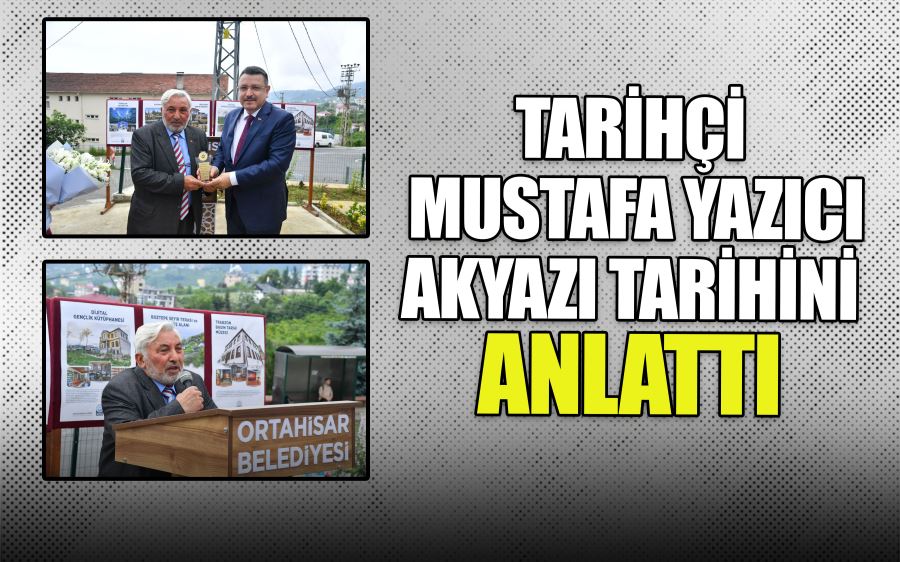 TARİHÇİ MUSTAFA YAZICI AKYAZI TARİHİNİ ANLATTI