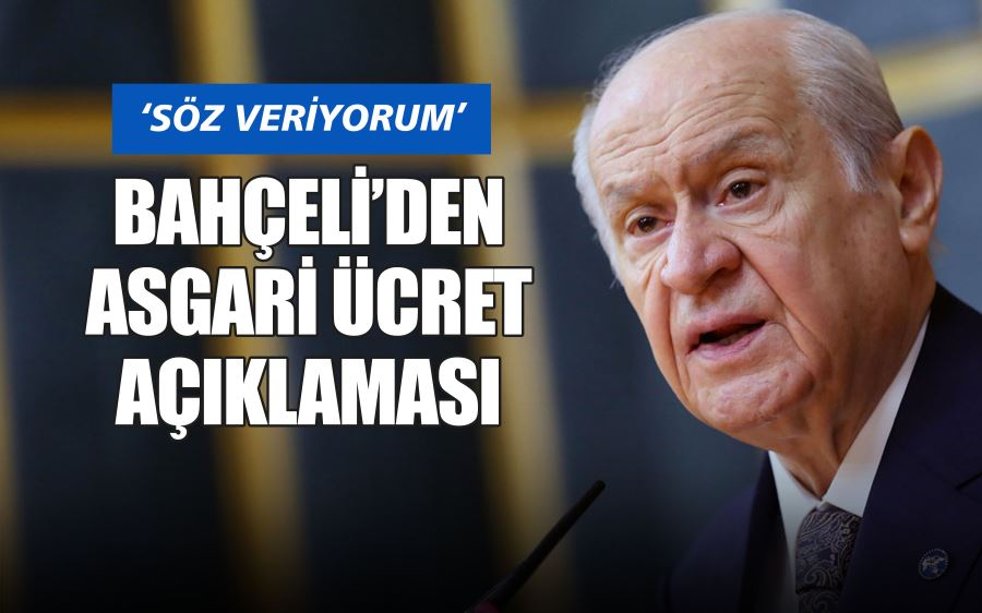 BAHÇELİ’DEN  ASGARİ ÜCRET  AÇIKLAMASI