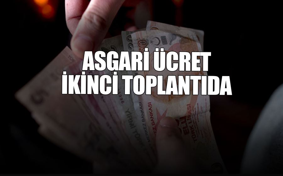 ASGARİ ÜCRET  İKİNCİ TOPLANTIDA