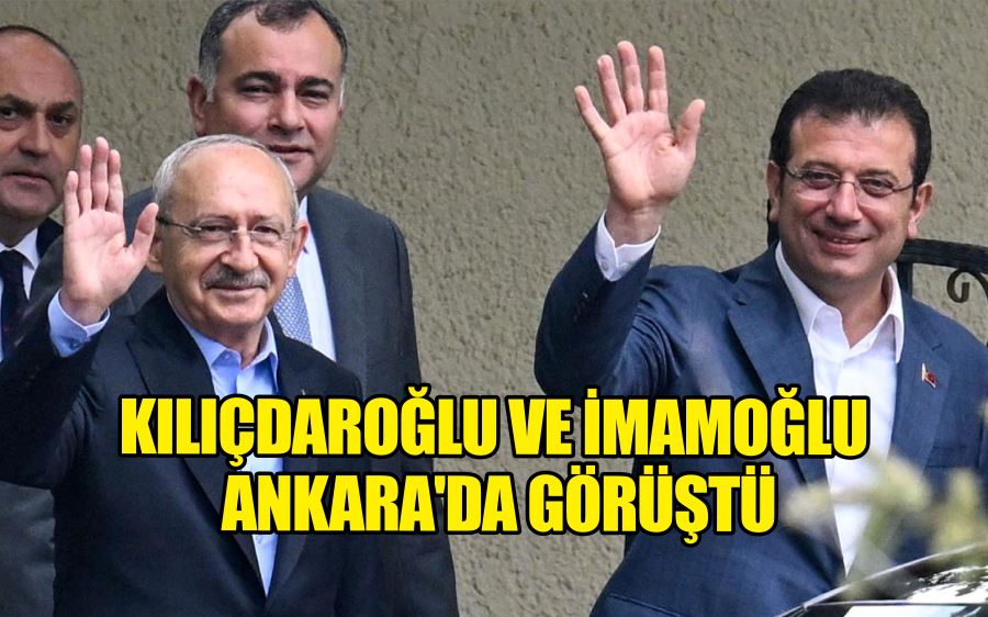 Kılıçdaroğlu ve İmamoğlu Ankara