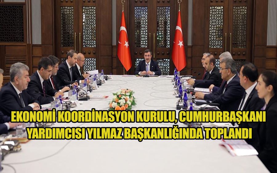 Ekonomi Koordinasyon Kurulu, Cumhurbaşkanı Yardımcısı Yılmaz başkanlığında toplandı