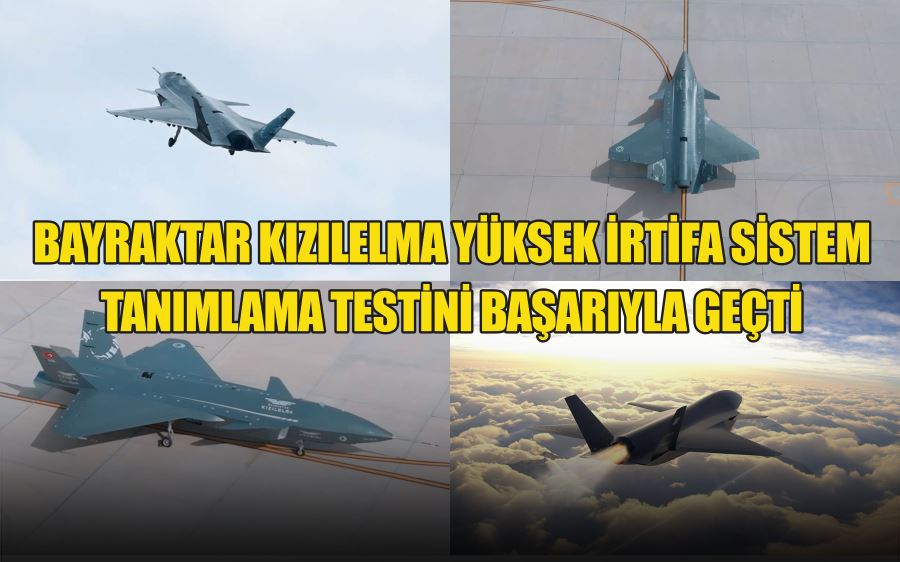 BAYRAKTAR KIZILELMA YÜKSEK İRTİFA SİSTEM TANIMLAMA TESTİNİ BAŞARIYLA GEÇTİ