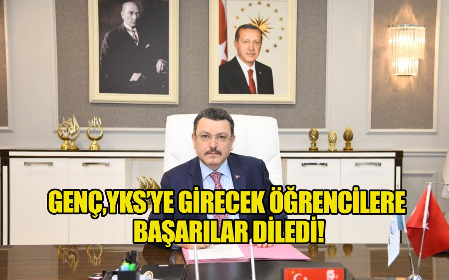 GENÇ, YKS’YE GİRECEK ÖĞRENCİLERE BAŞARILAR DİLEDİ!