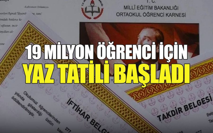 19 MİLYON ÖĞRENCİ İÇİN YAZ TATİLİ BAŞLADI