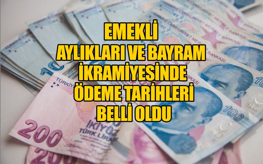 Emekli aylıkları ve bayram ikramiyesi ödeme tarihleri belli oldu