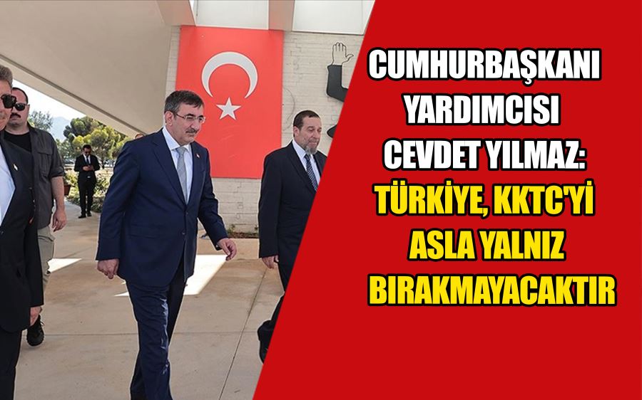 Cumhurbaşkanı Yardımcısı Yılmaz: Türkiye, KKTC