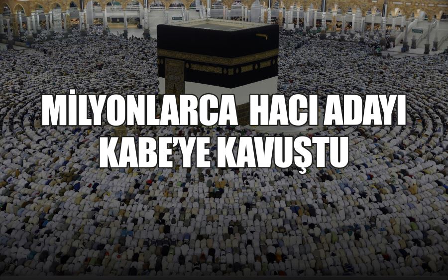 MİLYONLARCA  HACI ADAYI  KABE’YE KAVUŞTU