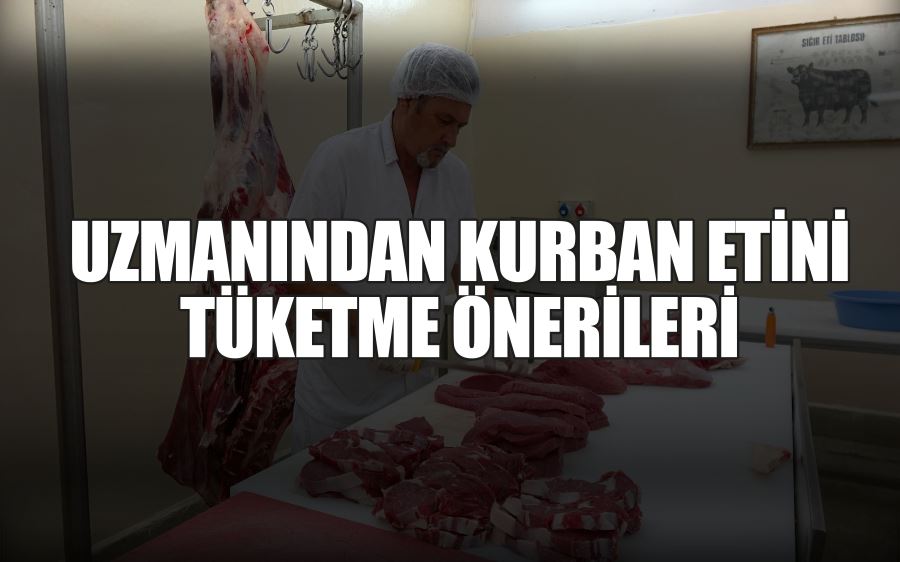 UZMANINDAN KURBAN ETİNİ TÜKETME ÖNERİLERİ