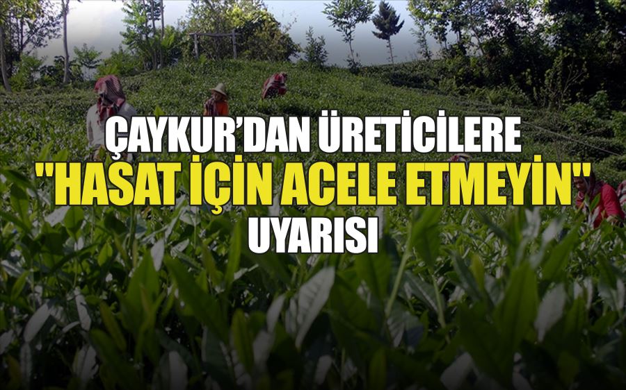 ÇAYKUR’DAN ÜRETİCİLERE  