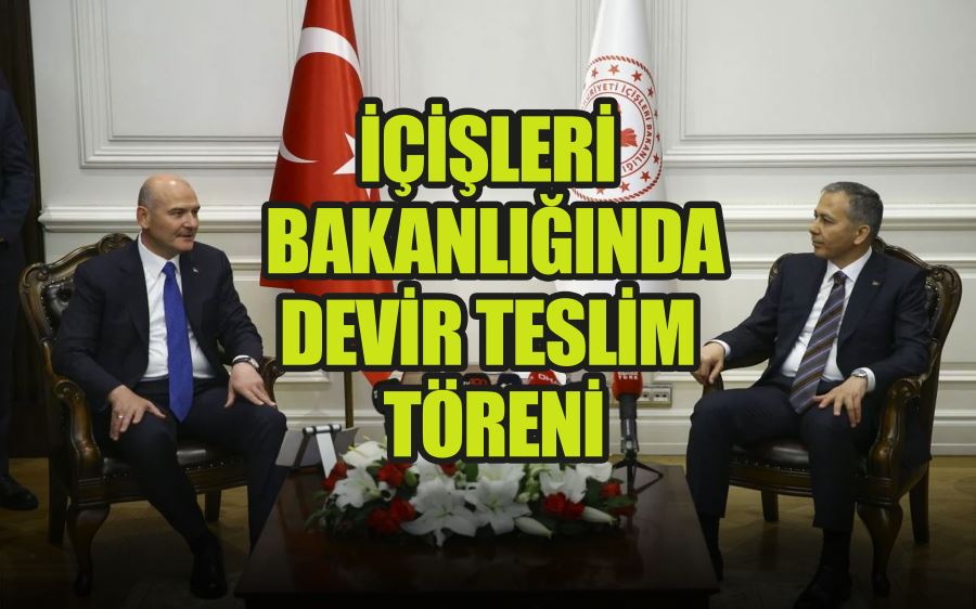 İÇİŞLERİ BAKANLIĞINDA DEVİR TESLİM TÖRENİ 