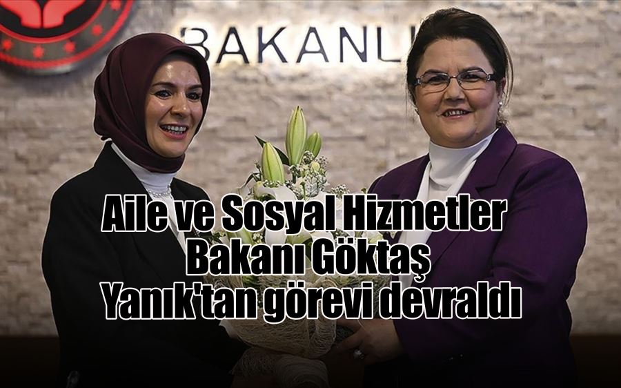 Aile ve Sosyal Hizmetler Bakanı Göktaş Yanık