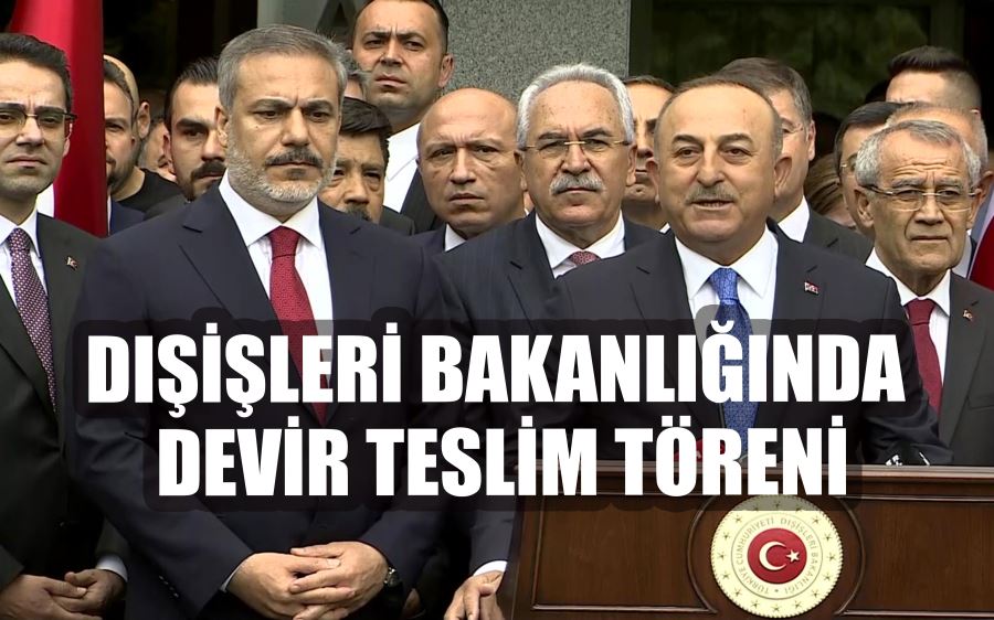 DIŞİŞLERİ BAKANLIĞINDA  DEVİR TESLİM TÖRENİ