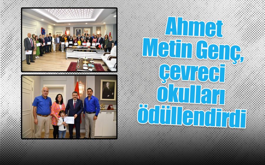 Ahmet Metin Genç, çevreci okulları ödüllendirdi 