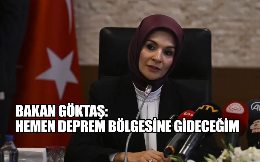 Bakan Göktaş: Hemen deprem bölgesine gideceğim