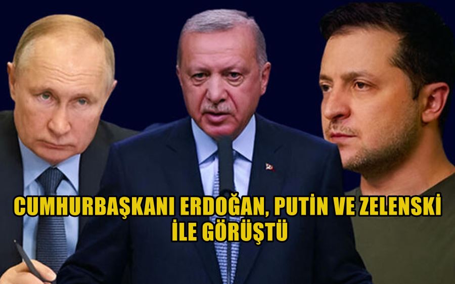 Cumhurbaşkanı Erdoğan, Putin ve Zelenski ile görüştü