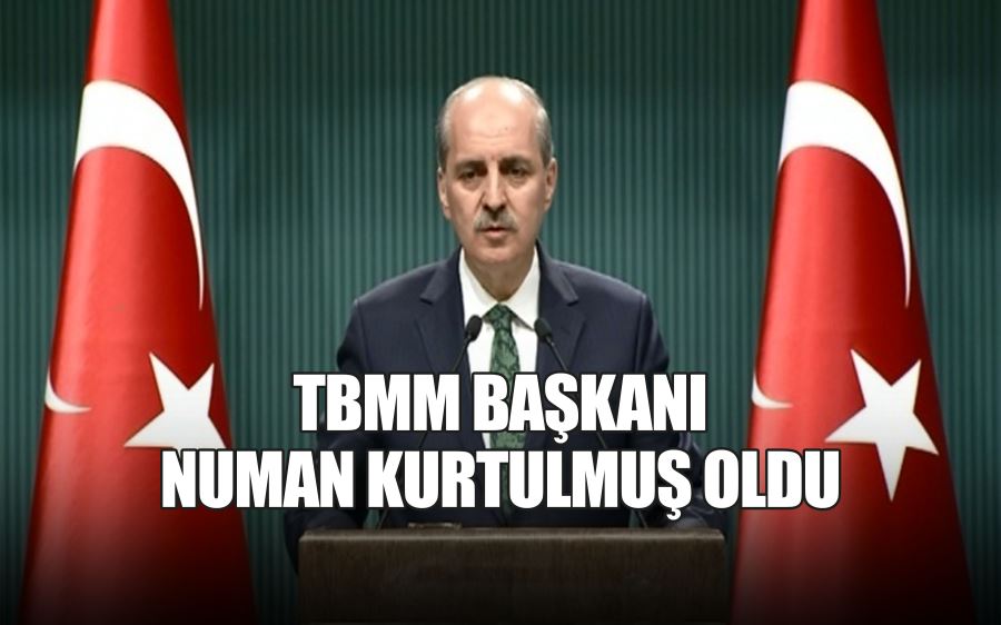 TBMM BAŞKANI  NUMAN KURTULMUŞ OLDU