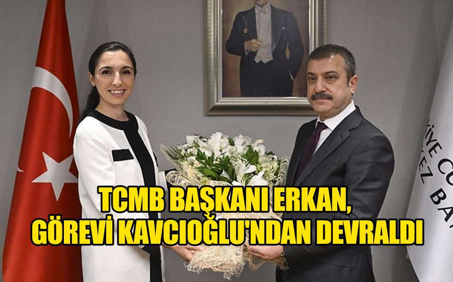 TCMB Başkanı Erkan, görevi Kavcıoğlu