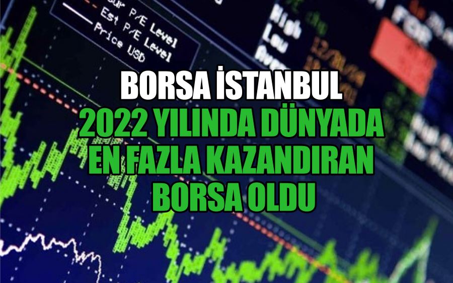 Borsa İstanbul 2022 yılında dünyada en fazla kazandıran borsa oldu