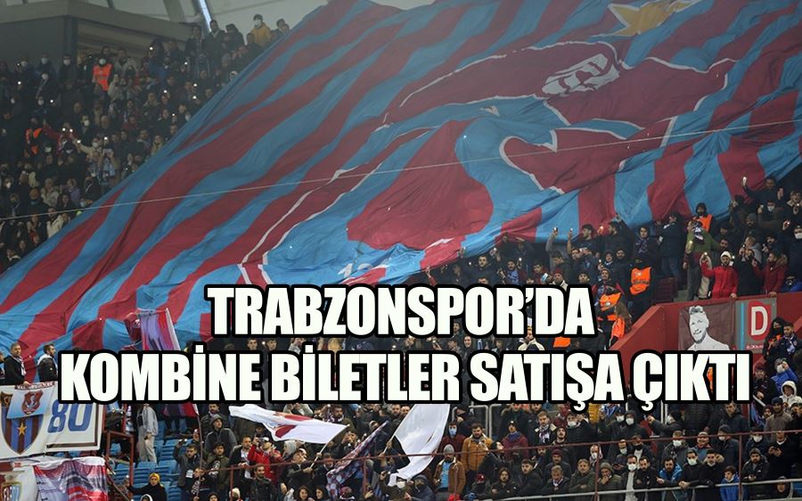 TRABZONSPOR’DA KOMBİNE BİLETLER SATIŞA ÇIKTI