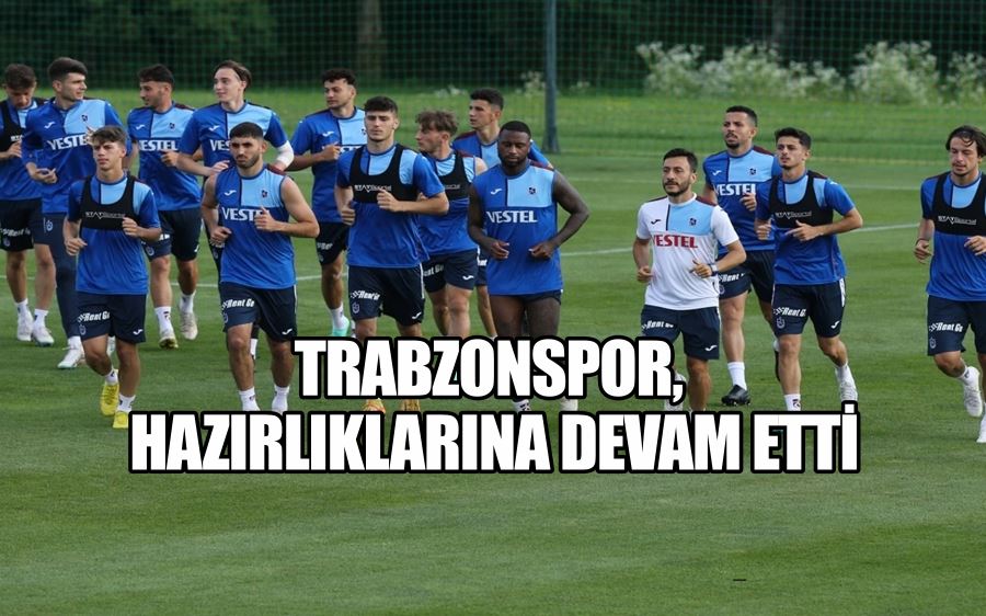 TRABZONSPOR, HAZIRLIKLARINA DEVAM ETTİ