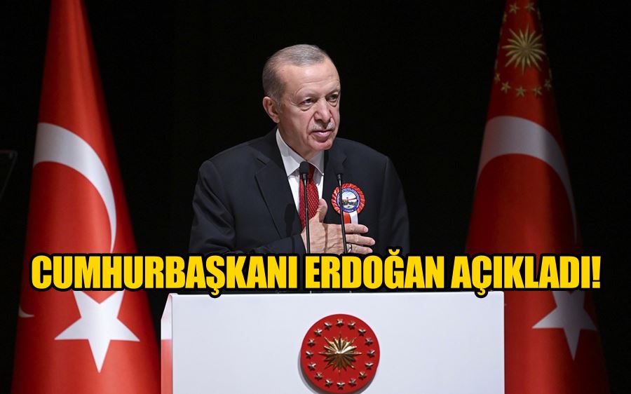  CUMHURBAŞKANI ERDOĞAN AÇIKLADI!