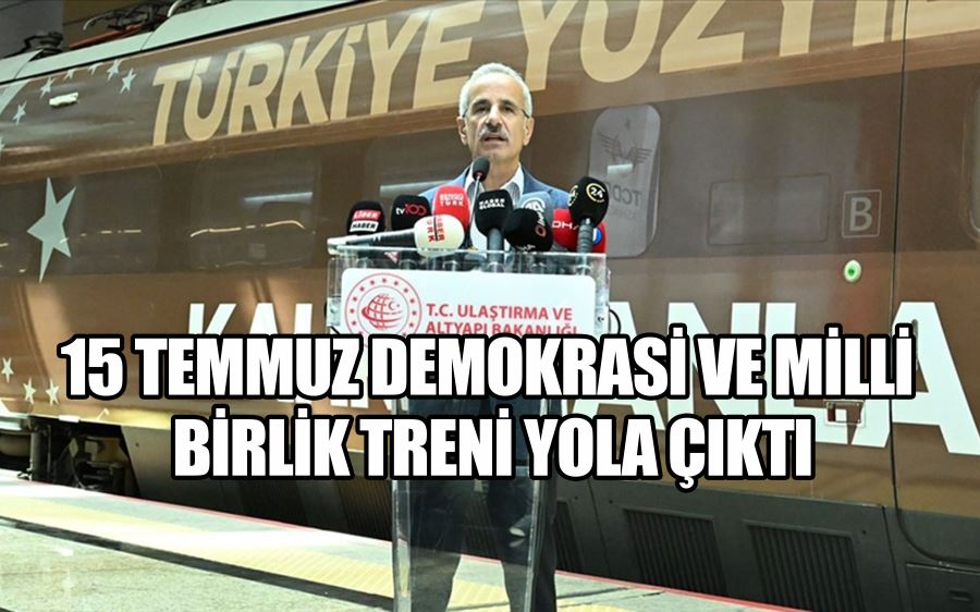 15 Temmuz Demokrasi ve Milli Birlik Treni yola çıktı