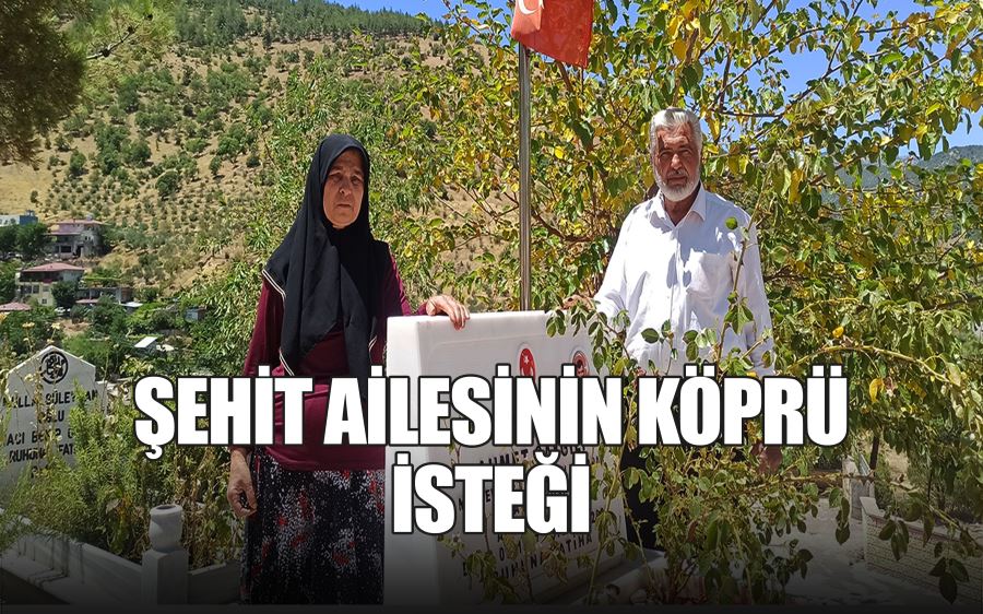 ŞEHİT AİLESİNİN  KÖPRÜ İSTEĞİ