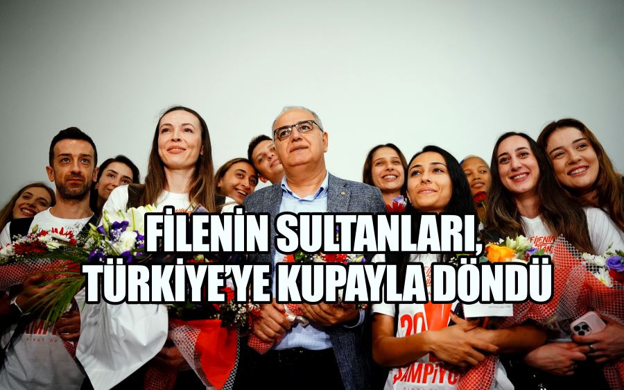 Filenin Sultanları, Türkiye’ye kupayla döndü