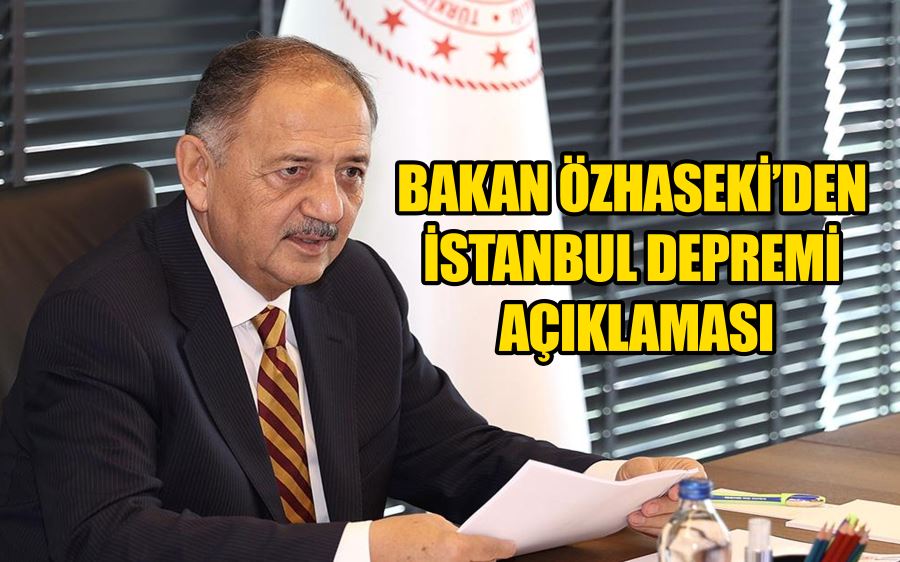 Bakan Özhaseki’den İstanbul depremi açıklaması