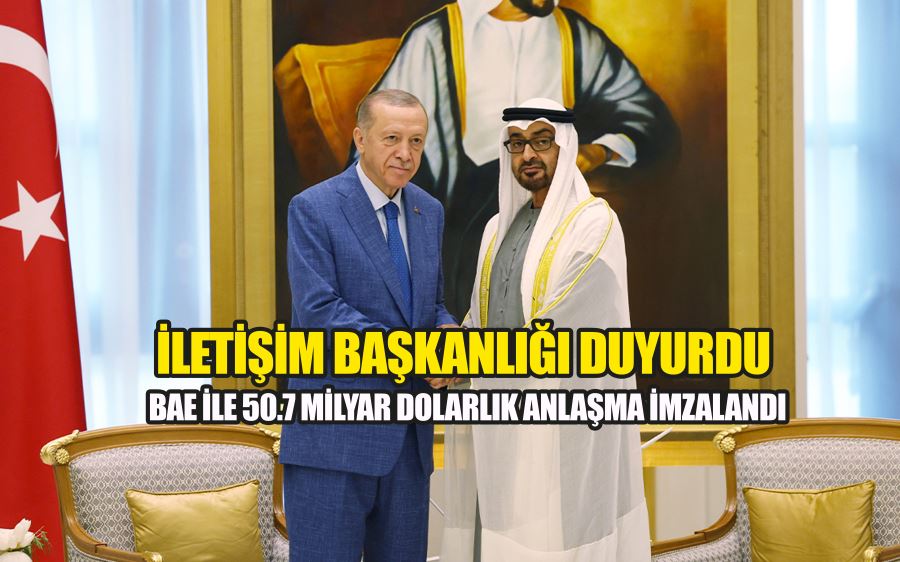 İletişim Başkanlığı duyurdu: Birleşik Arap Emirlikleri ile 50.7 milyar dolarlık anlaşma imzalandı