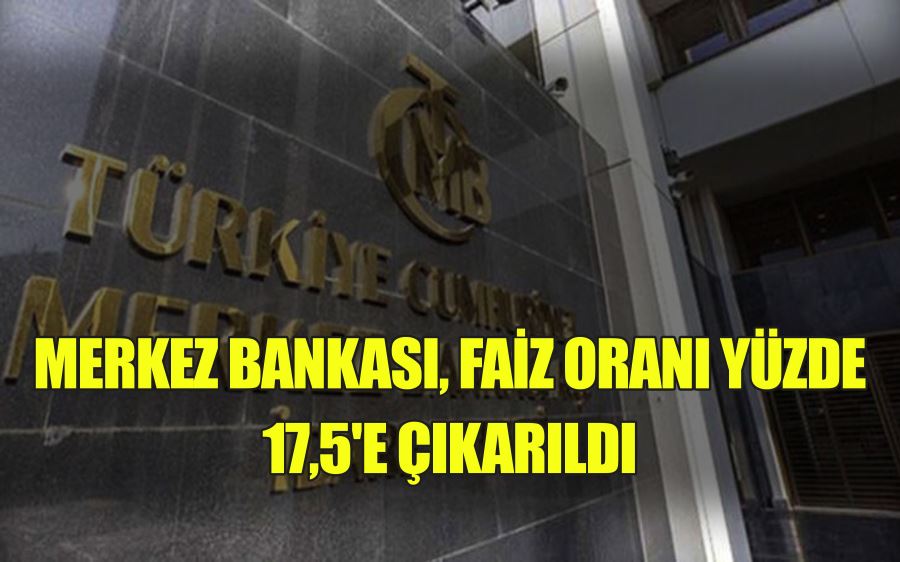 MERKEZ BANKASI, FAİZ ORANI YÜZDE 17,5